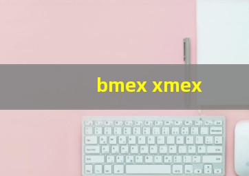 bmex xmex